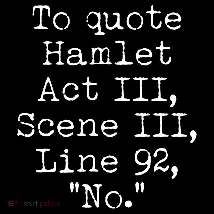 To Quote Hamlet Act III Scene III Line 92 No Bucket Hat