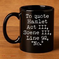 To Quote Hamlet Act III Scene III Line 92 No 11oz C Handle Ceramic Mug