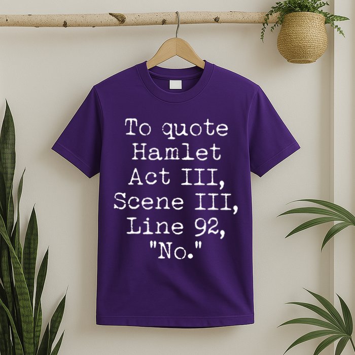 To Quote Hamlet Act III Scene III Line 92 No T-Shirt