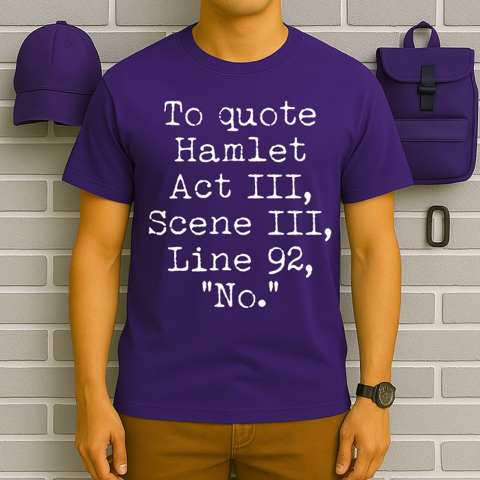 To Quote Hamlet Act III Scene III Line 92 No T-Shirt