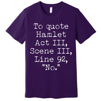 To Quote Hamlet Act III Scene III Line 92 No Premium T-Shirt