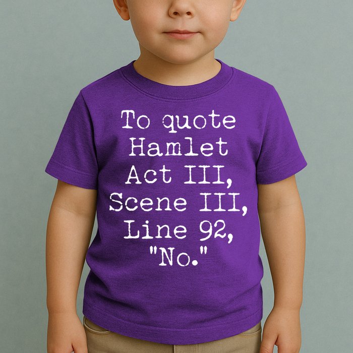 To Quote Hamlet Act III Scene III Line 92 No Toddler T-Shirt