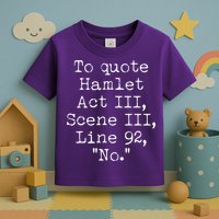 To Quote Hamlet Act III Scene III Line 92 No Toddler T-Shirt