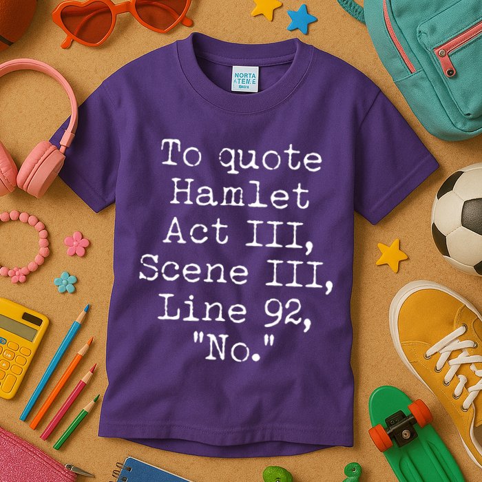 To Quote Hamlet Act III Scene III Line 92 No Kids T-Shirt