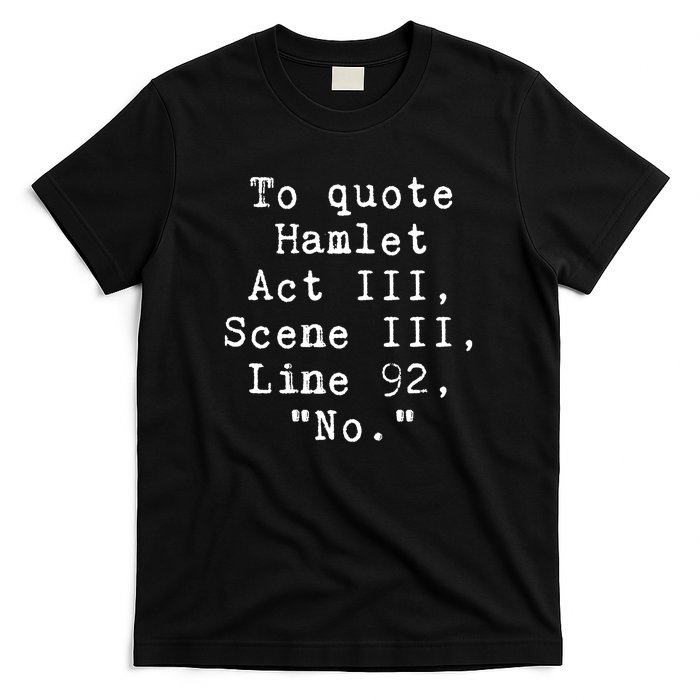 To Quote Hamlet Act Iii Funny T-Shirt