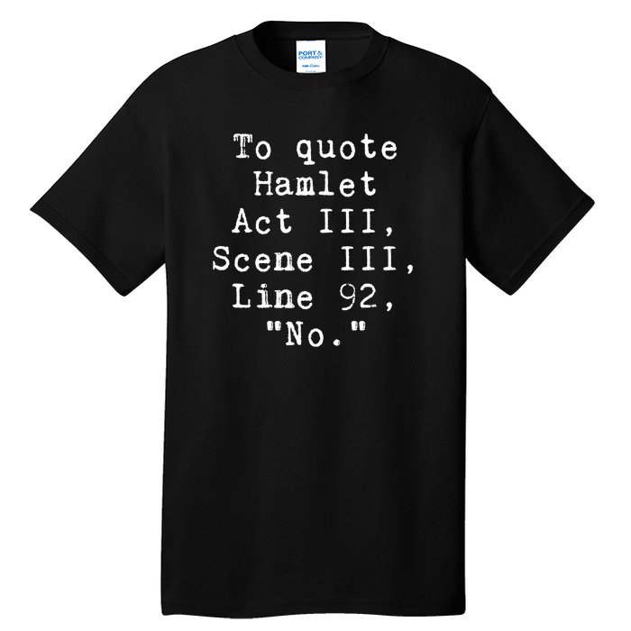 To Quote Hamlet Act Iii Funny Tall T-Shirt