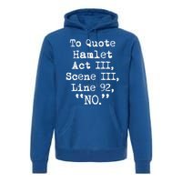 To Quote Hamlet Funny Literary Gift Premium Hoodie