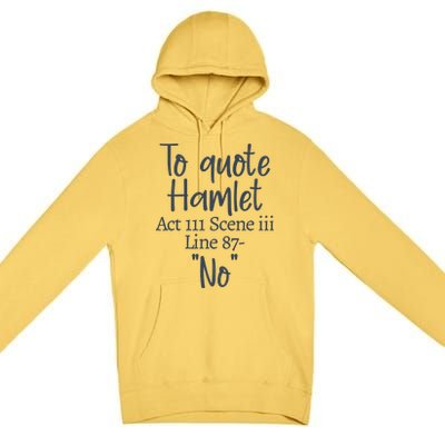 To Quote Hamlet, Act III Scene Iii Line 87 'No' Premium Pullover Hoodie