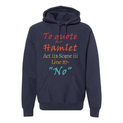 To Quote Hamlet, Act III Scene Iii Line 87 'No' Premium Hoodie