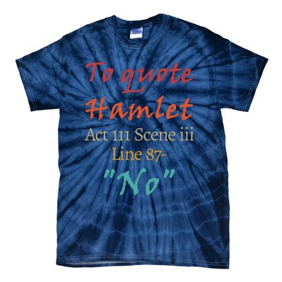 To Quote Hamlet, Act III Scene Iii Line 87 'No' Tie-Dye T-Shirt