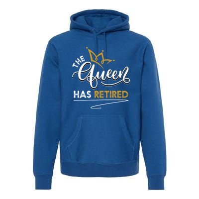 The Queen Has Retired Grandma Old Funny Retiret Gift Premium Hoodie