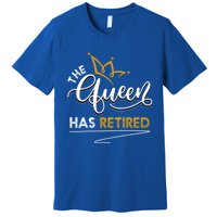 The Queen Has Retired Grandma Old Funny Retiret Gift Premium T-Shirt