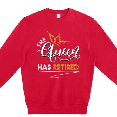 The Queen Has Retired Grandma Old Funny Retiret Gift Premium Crewneck Sweatshirt