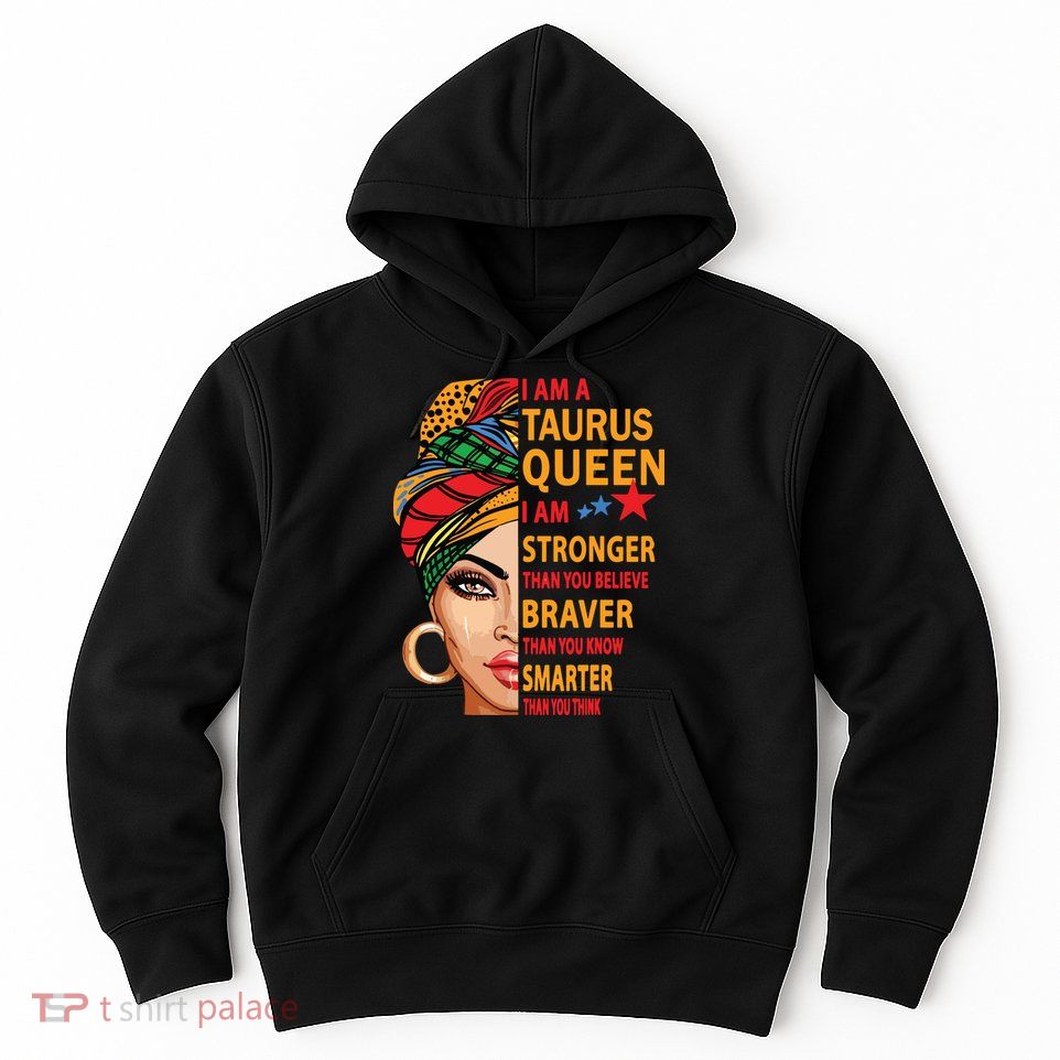 Taurus Queen I Am Stronger Birthday Gift For Taurus Zodiac Hoodie