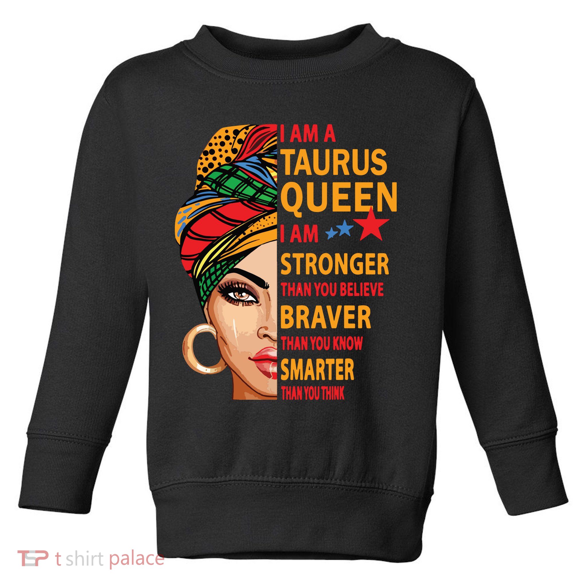 Taurus Queen I Am Stronger Birthday Gift For Taurus Zodiac Toddler Sweatshirt
