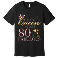 This Queen Makes 80 Look Fabulous 80th Birthday Queen B Day Premium T-Shirt