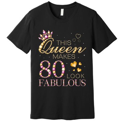 This Queen Makes 80 Look Fabulous 80th Birthday Queen B Day Premium T-Shirt