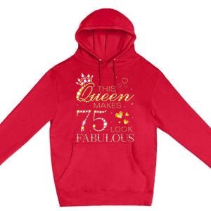 This Queen Makes 75 Look Fabulous 75th Birthday Present Queen B-day Premium Pullover Hoodie