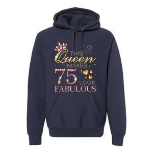 This Queen Makes 75 Look Fabulous 75th Birthday Present Queen B-day Premium Hoodie