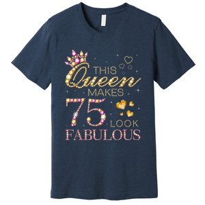 This Queen Makes 75 Look Fabulous 75th Birthday Present Queen B-day Premium T-Shirt