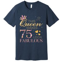 This Queen Makes 75 Look Fabulous 75th Birthday Present Queen B-day Premium T-Shirt