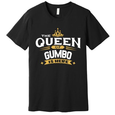 The Queen Of Gumbo Is Here Premium T-Shirt