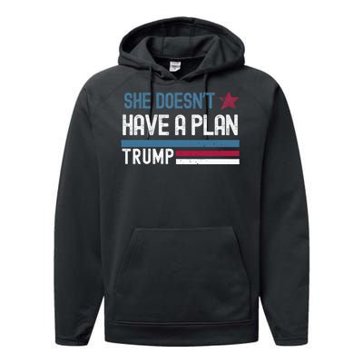 Trump Quote She DoesnT Have A Plan Performance Fleece Hoodie