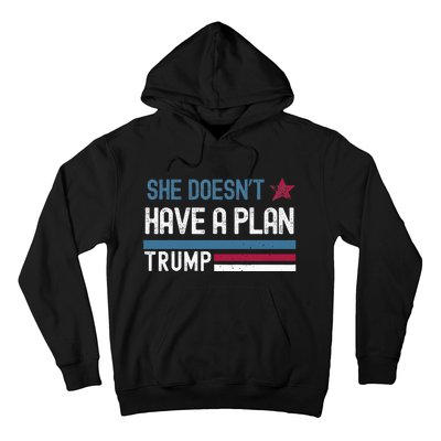 Trump Quote She DoesnT Have A Plan Hoodie