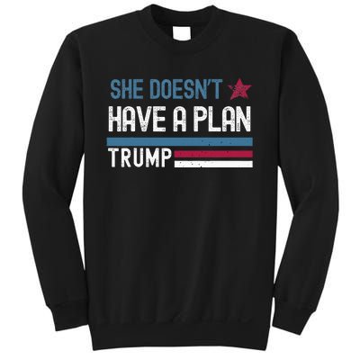 Trump Quote She DoesnT Have A Plan Sweatshirt