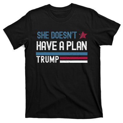 Trump Quote She DoesnT Have A Plan T-Shirt