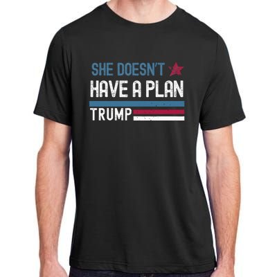 Trump Quote She DoesnT Have A Plan Adult ChromaSoft Performance T-Shirt