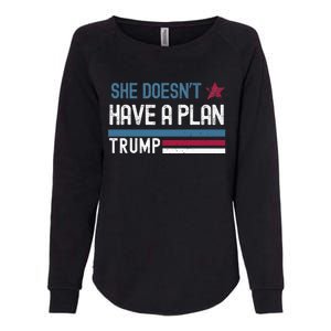 Trump Quote She DoesnT Have A Plan Womens California Wash Sweatshirt