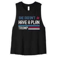 Trump Quote She DoesnT Have A Plan Women's Racerback Cropped Tank