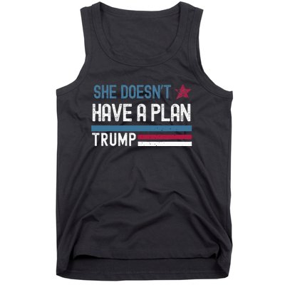 Trump Quote She DoesnT Have A Plan Tank Top