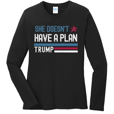 Trump Quote She DoesnT Have A Plan Ladies Long Sleeve Shirt