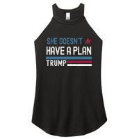 Trump Quote She DoesnT Have A Plan Women's Perfect Tri Rocker Tank