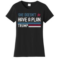 Trump Quote She DoesnT Have A Plan Women's T-Shirt