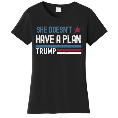 Trump Quote She DoesnT Have A Plan Women's T-Shirt