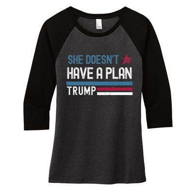 Trump Quote She DoesnT Have A Plan Women's Tri-Blend 3/4-Sleeve Raglan Shirt