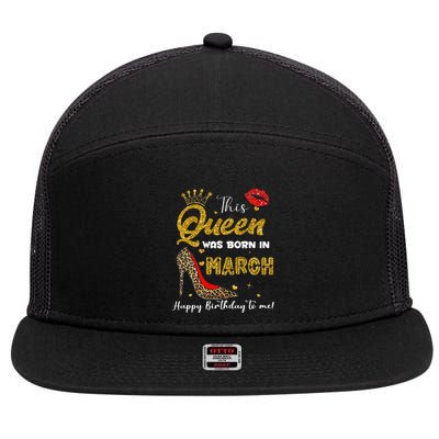 This Queen Was Born In March Happy Birthday To Me Wo 7 Panel Mesh Trucker Snapback Hat