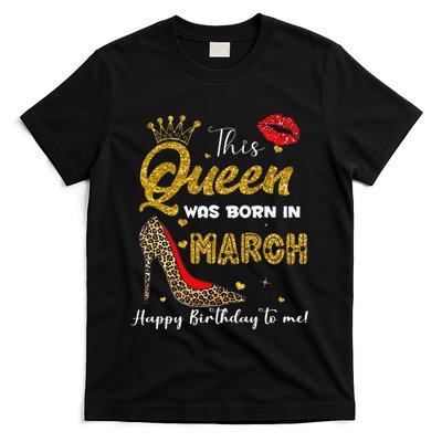 This Queen Was Born In March Happy Birthday To Me Wo T-Shirt