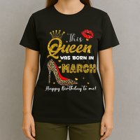 This Queen Was Born In March Happy Birthday To Me Wo T-Shirt