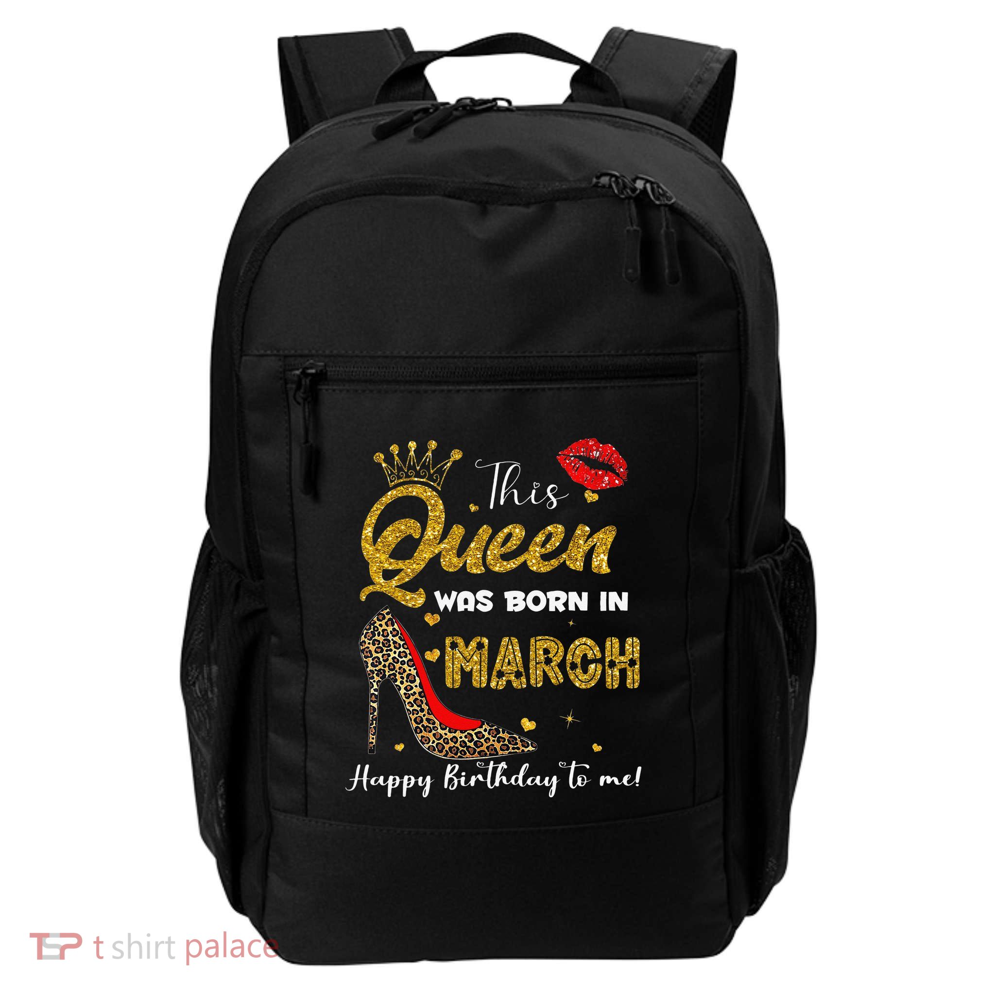This Queen Was Born In March Happy Birthday To Me Wo Backpack