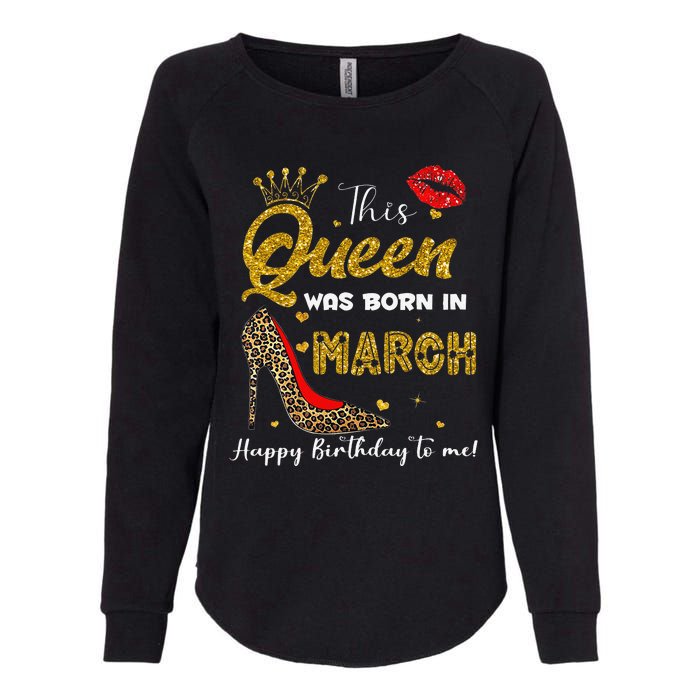 This Queen Was Born In March Happy Birthday To Me Wo Womens California Wash Sweatshirt