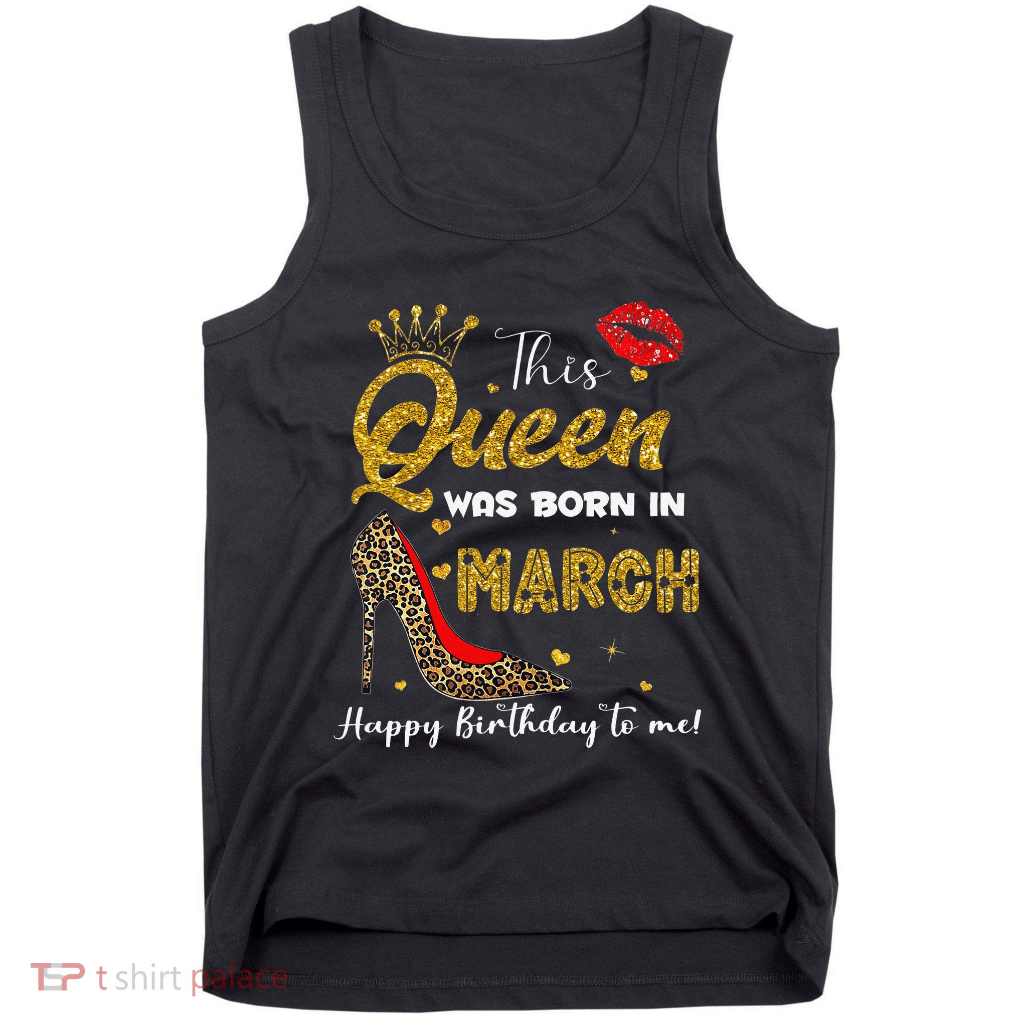 This Queen Was Born In March Happy Birthday To Me Wo Tank Top