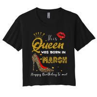 This Queen Was Born In March Happy Birthday To Me Wo Women's Crop Top Tee