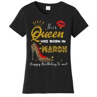 This Queen Was Born In March Happy Birthday To Me Wo Women's T-Shirt