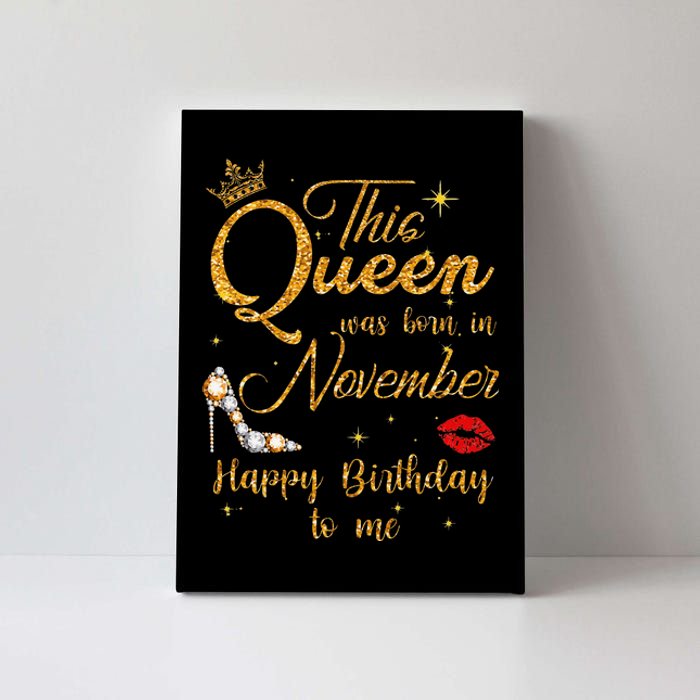 This Queen Was Born In November Happy Birthday To Me Canvas