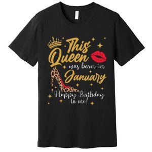 This Queen Was Born In January Happy Birthday To Me Premium T-Shirt