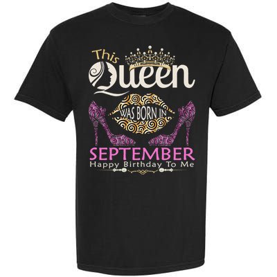 This QUEEN Was Born In September Queens Happy Birthday Garment-Dyed Heavyweight T-Shirt